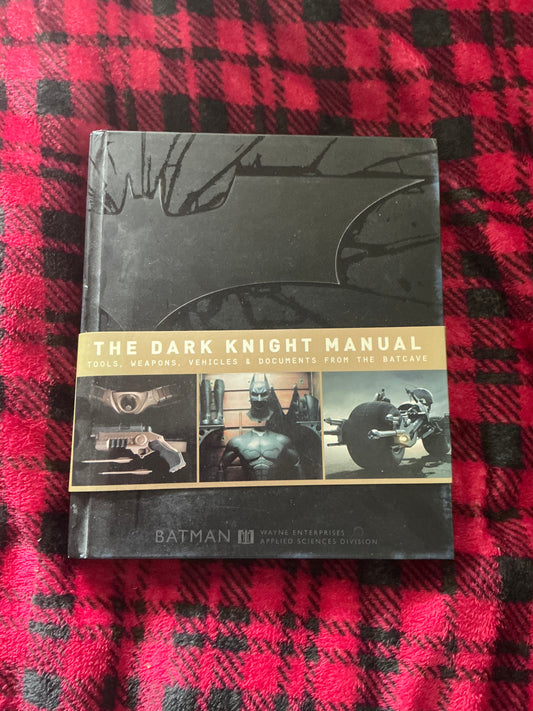 The Dark Knight Manual: the Tools, The Weapons, The Vehicles, and The Documents from the Batcave
